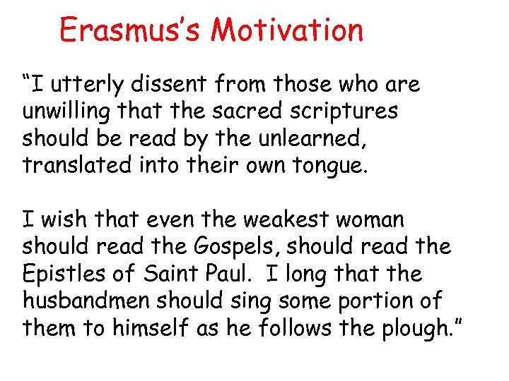 Erasmus’s Motivation “I utterly dissent from those who are unwilling that the sacred scriptures