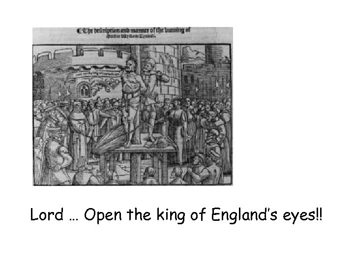 Lord … Open the king of England’s eyes!! 