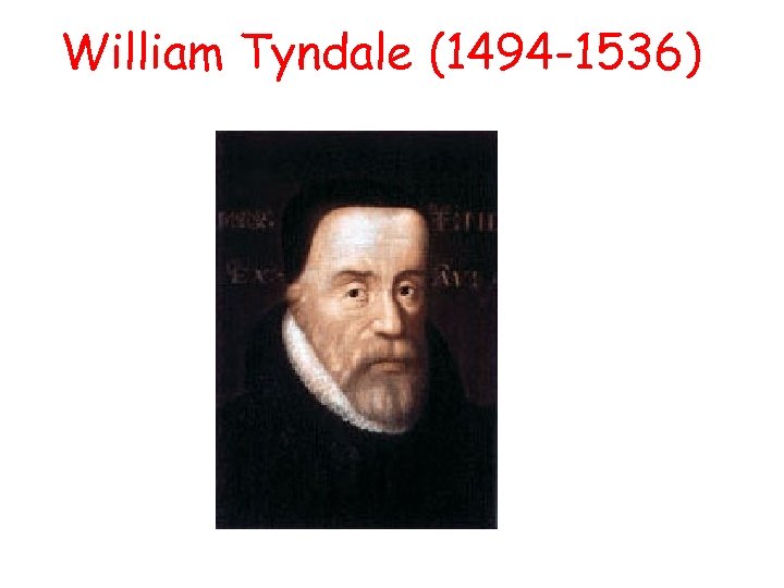 William Tyndale (1494 -1536) 