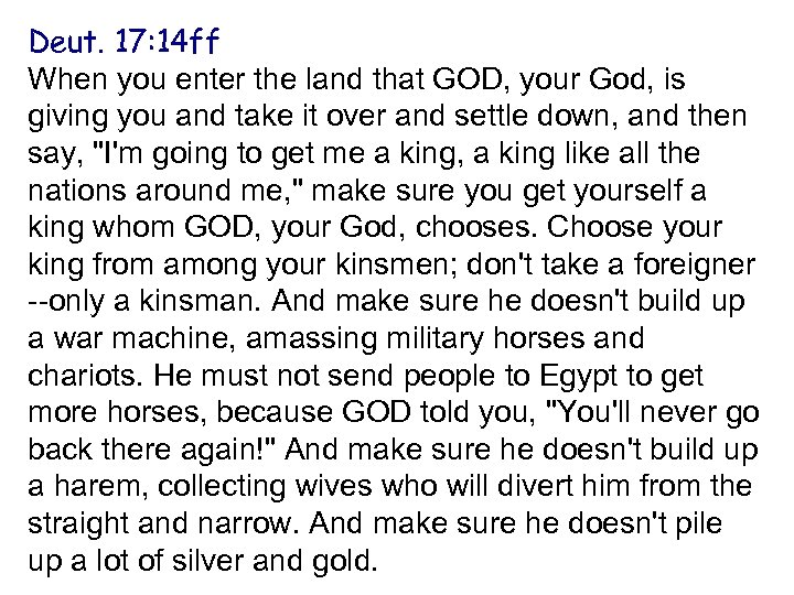 Deut. 17: 14 ff When you enter the land that GOD, your God, is