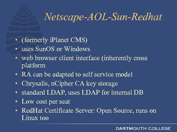 Netscape-AOL-Sun-Redhat • (formerly i. Planet CMS) • uses Sun. OS or Windows • web