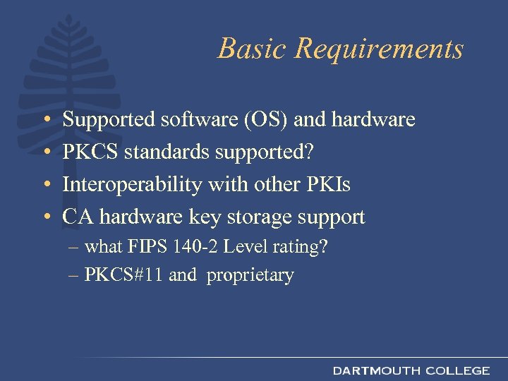 Basic Requirements • • Supported software (OS) and hardware PKCS standards supported? Interoperability with