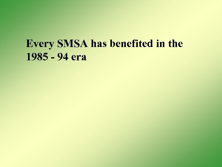 Every SMSA has benefited in the 1985 - 94 era 