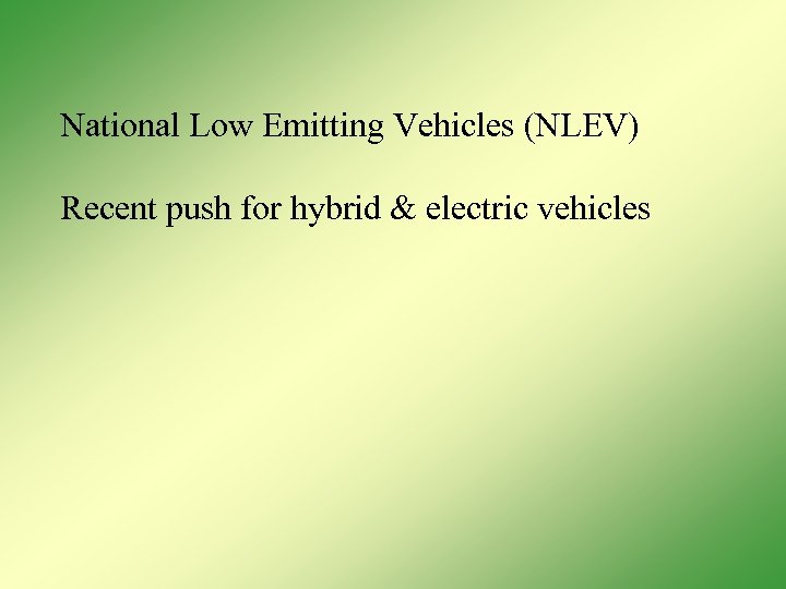 National Low Emitting Vehicles (NLEV) Recent push for hybrid & electric vehicles 