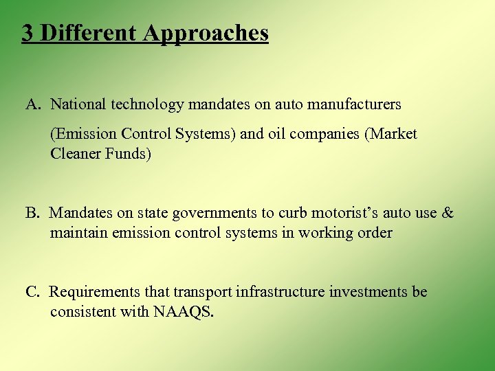 3 Different Approaches A. National technology mandates on auto manufacturers (Emission Control Systems) and