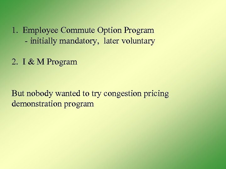 1. Employee Commute Option Program - initially mandatory, later voluntary 2. I & M