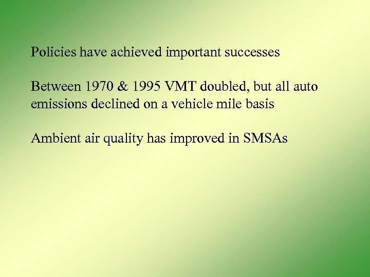 Policies have achieved important successes Between 1970 & 1995 VMT doubled, but all auto