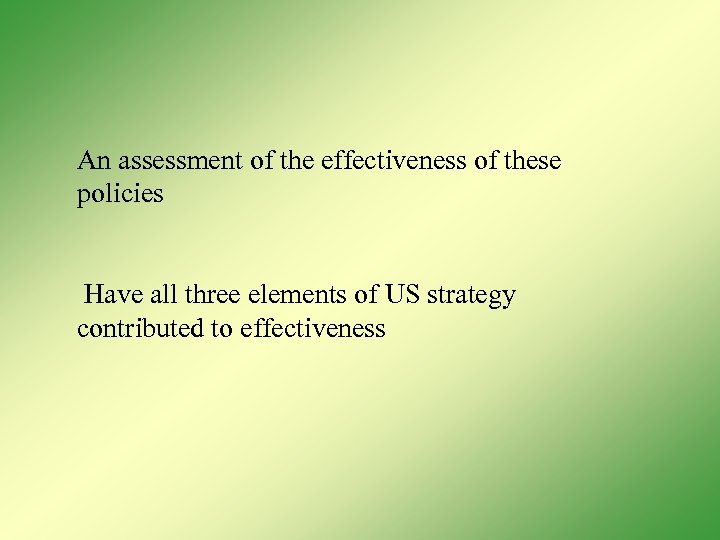 An assessment of the effectiveness of these policies Have all three elements of US
