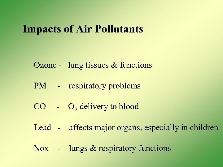 Impacts of Air Pollutants Ozone - lung tissues & functions PM - respiratory problems