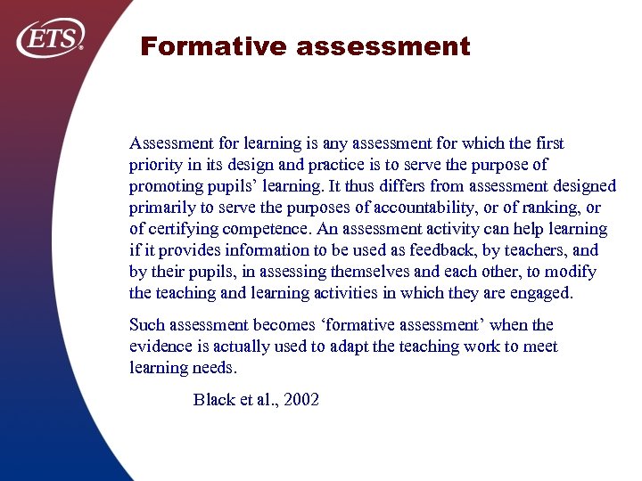 Formative assessment Assessment for learning is any assessment for which the first priority in