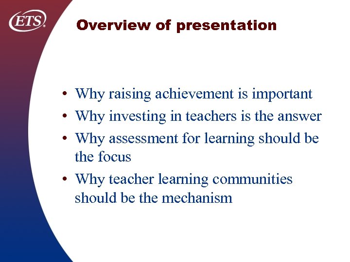 Overview of presentation • Why raising achievement is important • Why investing in teachers