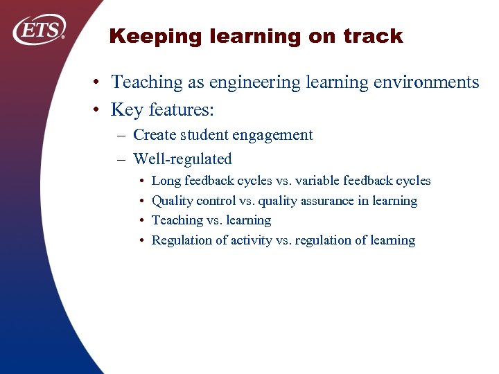 Keeping learning on track • Teaching as engineering learning environments • Key features: –