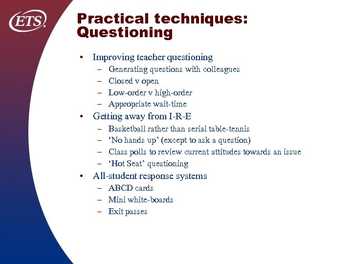 Practical techniques: Questioning • Improving teacher questioning – – Generating questions with colleagues Closed