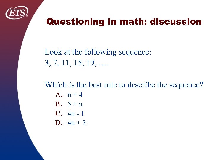 Questioning in math: discussion Look at the following sequence: 3, 7, 11, 15, 19,