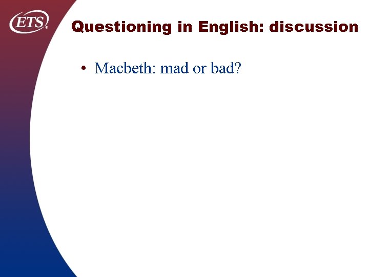 Questioning in English: discussion • Macbeth: mad or bad? 