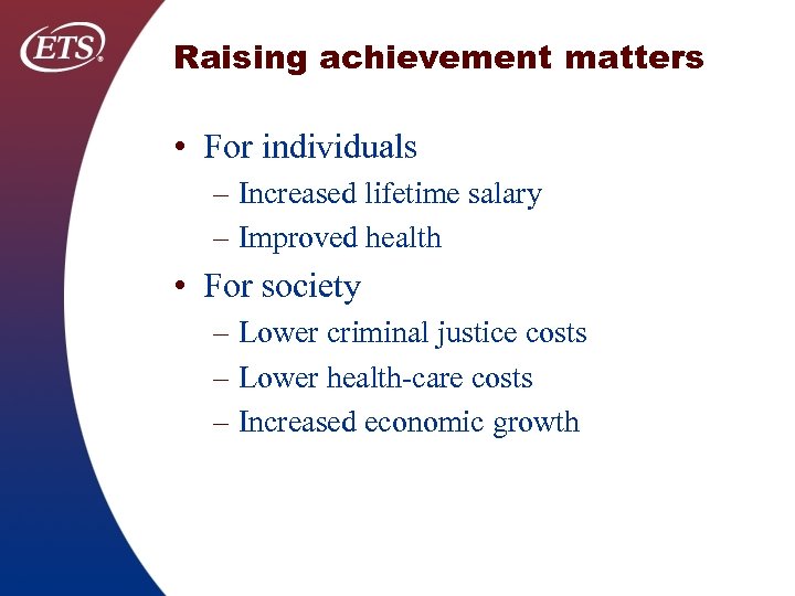 Raising achievement matters • For individuals – Increased lifetime salary – Improved health •