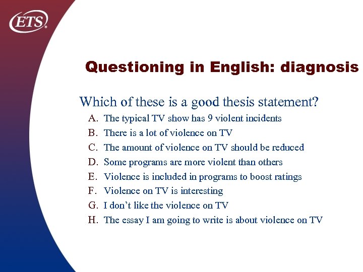 Questioning in English: diagnosis Which of these is a good thesis statement? A. B.