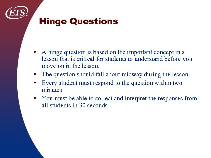 Hinge Questions • A hinge question is based on the important concept in a