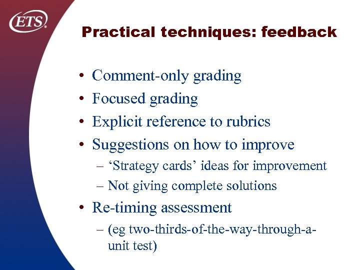 Practical techniques: feedback • • Comment-only grading Focused grading Explicit reference to rubrics Suggestions