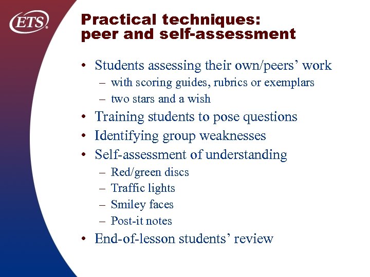 Practical techniques: peer and self-assessment • Students assessing their own/peers’ work – with scoring