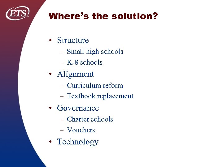 Where’s the solution? • Structure – Small high schools – K-8 schools • Alignment