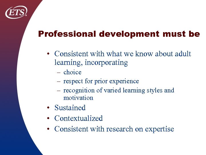 Professional development must be • Consistent with what we know about adult learning, incorporating