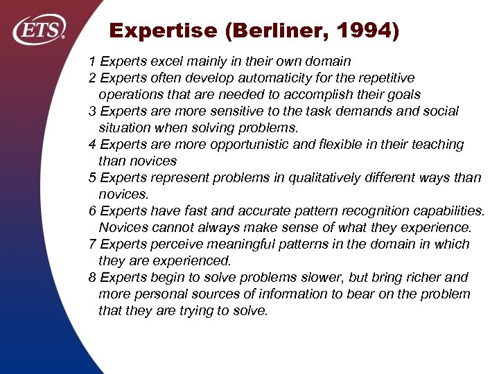 Expertise (Berliner, 1994) 1 Experts excel mainly in their own domain 2 Experts often