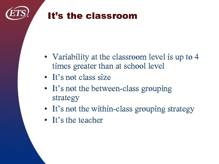 It’s the classroom • Variability at the classroom level is up to 4 times