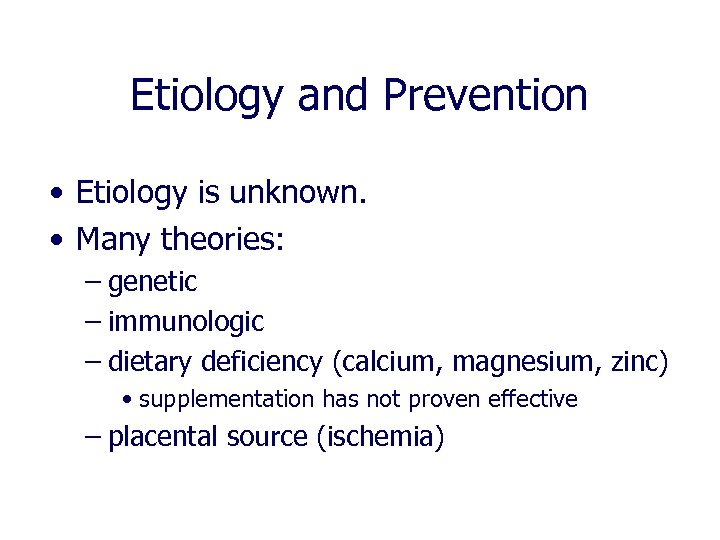 Etiology and Prevention • Etiology is unknown. • Many theories: – genetic – immunologic
