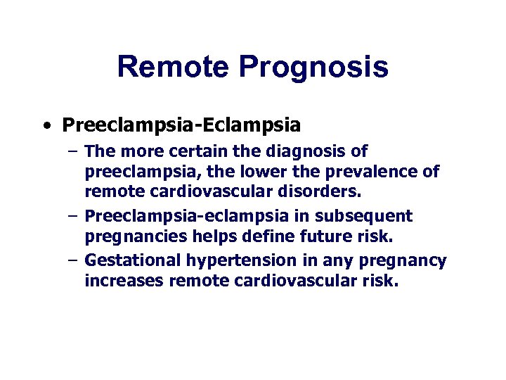 Remote Prognosis • Preeclampsia-Eclampsia – The more certain the diagnosis of preeclampsia, the lower