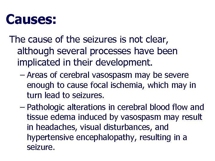 Causes: The cause of the seizures is not clear, although several processes have been