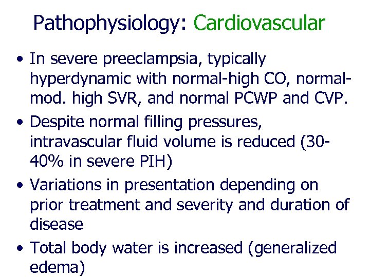 Pathophysiology: Cardiovascular • In severe preeclampsia, typically hyperdynamic with normal-high CO, normalmod. high SVR,
