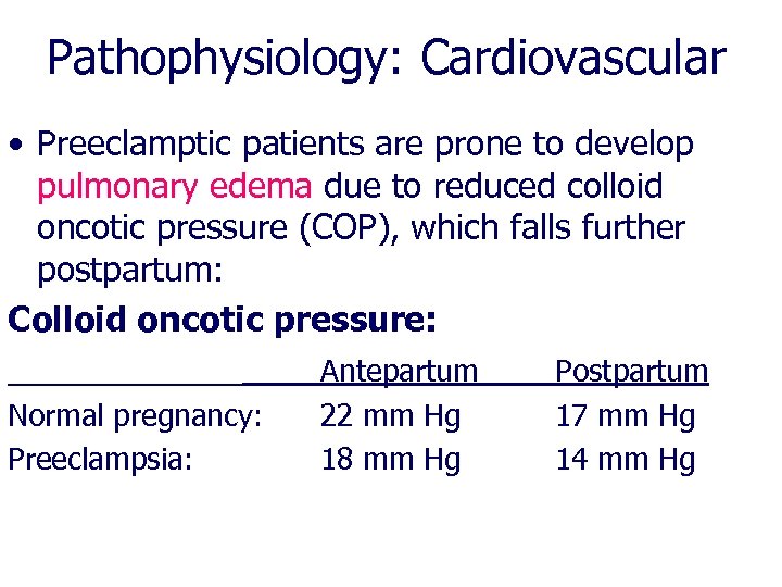 Pathophysiology: Cardiovascular • Preeclamptic patients are prone to develop pulmonary edema due to reduced