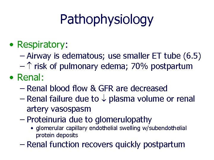 Pathophysiology • Respiratory: – Airway is edematous; use smaller ET tube (6. 5) –