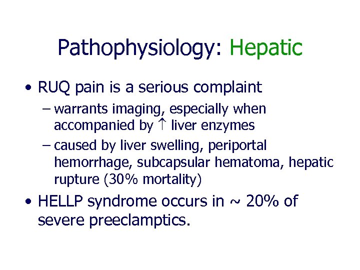 Pathophysiology: Hepatic • RUQ pain is a serious complaint – warrants imaging, especially when