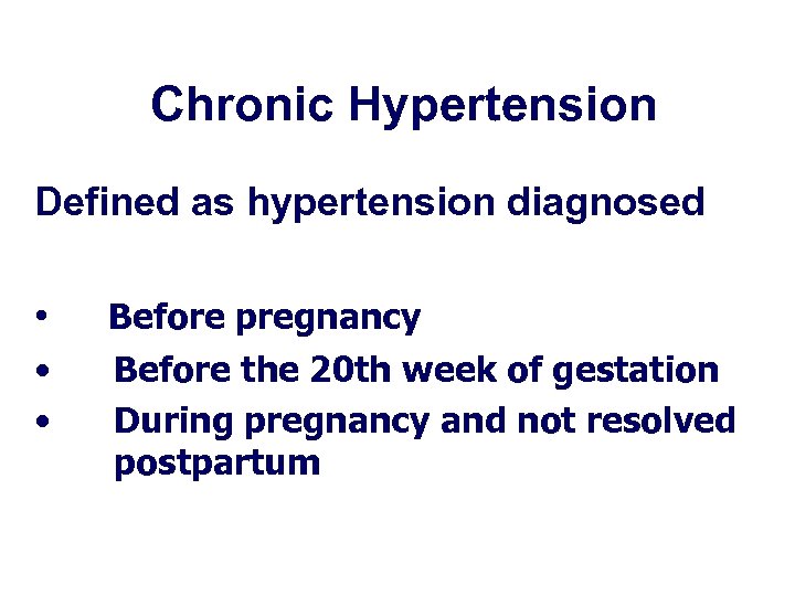Chronic Hypertension Defined as hypertension diagnosed • • • Before pregnancy Before the 20