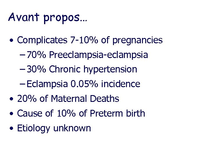 Avant propos… • Complicates 7 -10% of pregnancies – 70% Preeclampsia-eclampsia – 30% Chronic