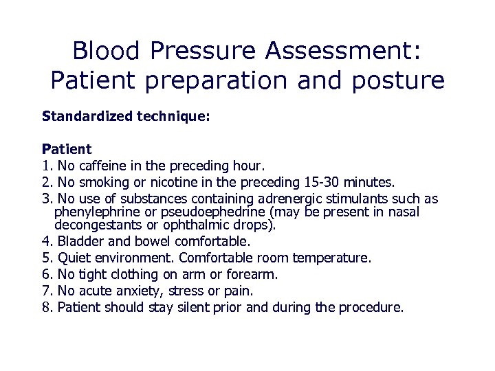 Blood Pressure Assessment: Patient preparation and posture Standardized technique: Patient 1. No caffeine in