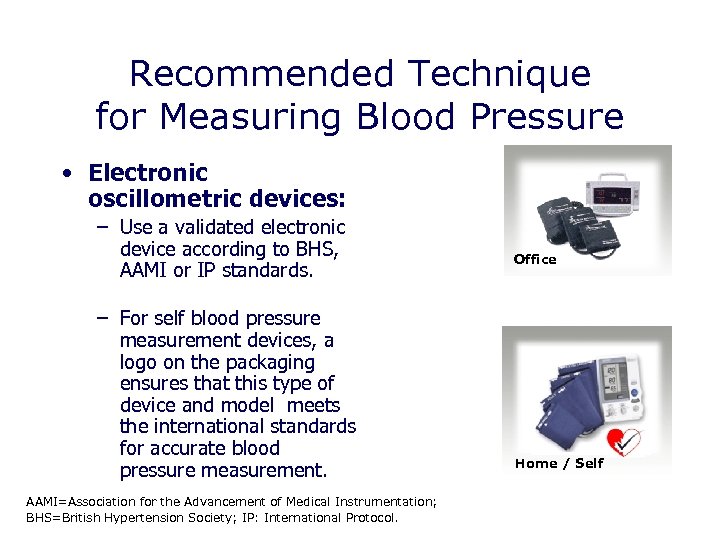 Recommended Technique for Measuring Blood Pressure • Electronic oscillometric devices: – Use a validated