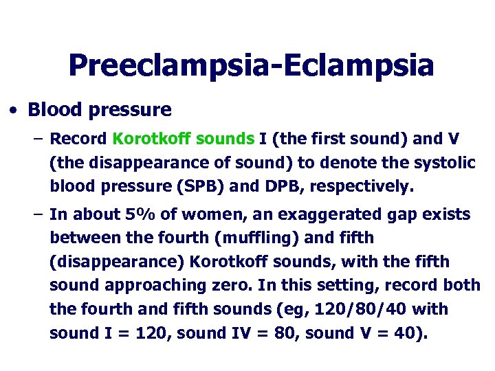 Preeclampsia-Eclampsia • Blood pressure – Record Korotkoff sounds I (the first sound) and V