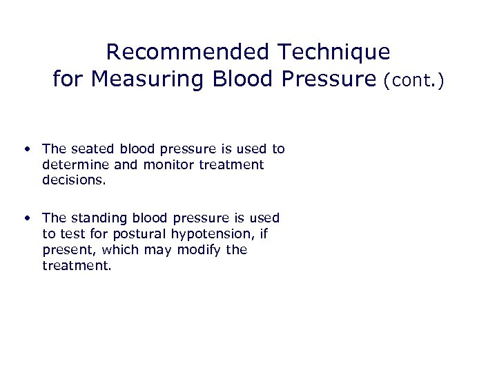 Recommended Technique for Measuring Blood Pressure (cont. ) • The seated blood pressure is