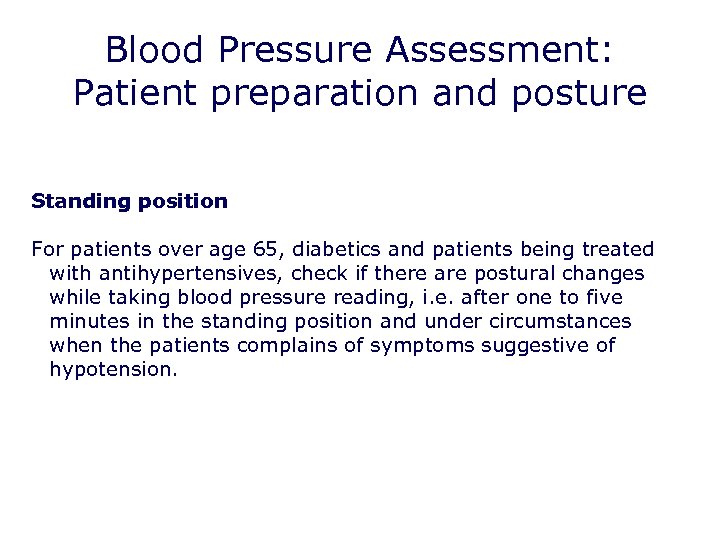 Blood Pressure Assessment: Patient preparation and posture Standing position For patients over age 65,