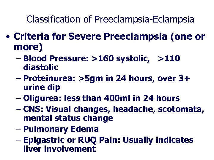 Classification of Preeclampsia-Eclampsia • Criteria for Severe Preeclampsia (one or more) – Blood Pressure: