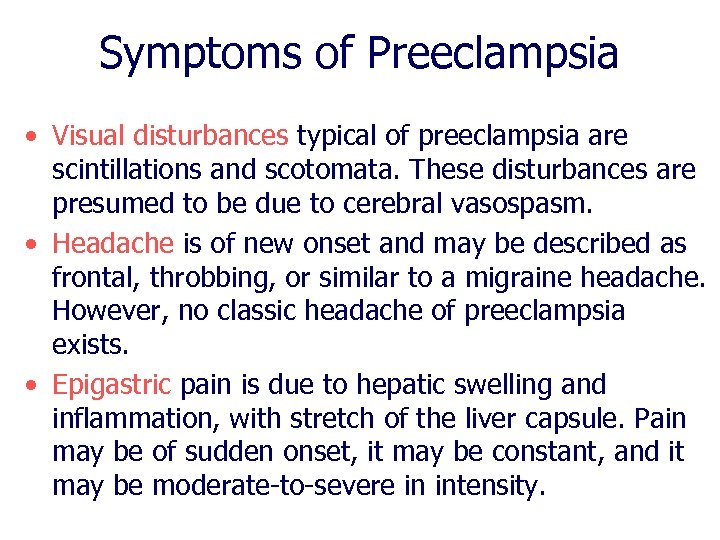 Symptoms of Preeclampsia • Visual disturbances typical of preeclampsia are scintillations and scotomata. These