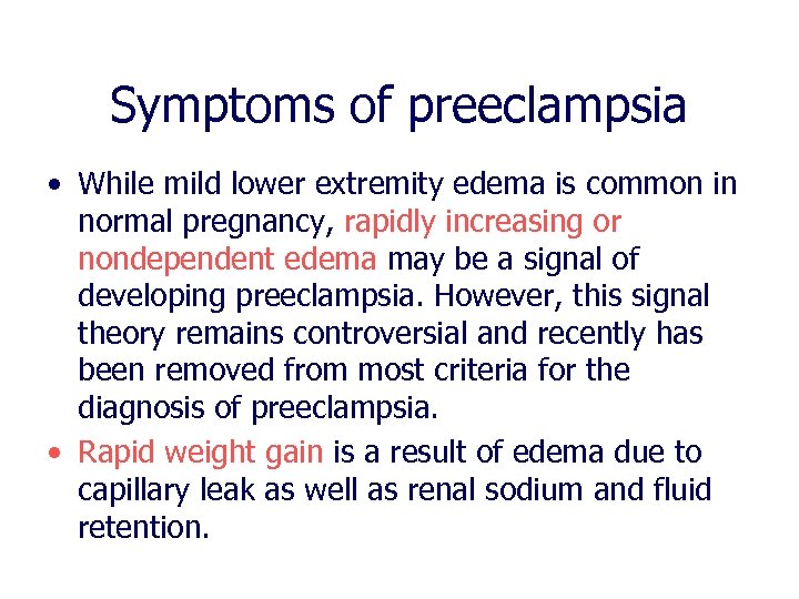 Symptoms of preeclampsia • While mild lower extremity edema is common in normal pregnancy,