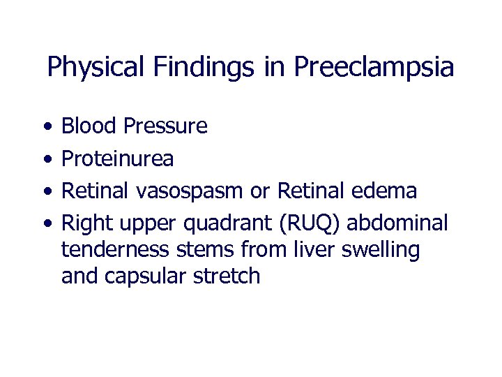 Physical Findings in Preeclampsia • • Blood Pressure Proteinurea Retinal vasospasm or Retinal edema