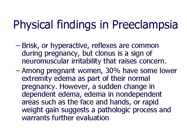 Physical findings in Preeclampsia – Brisk, or hyperactive, reflexes are common during pregnancy, but