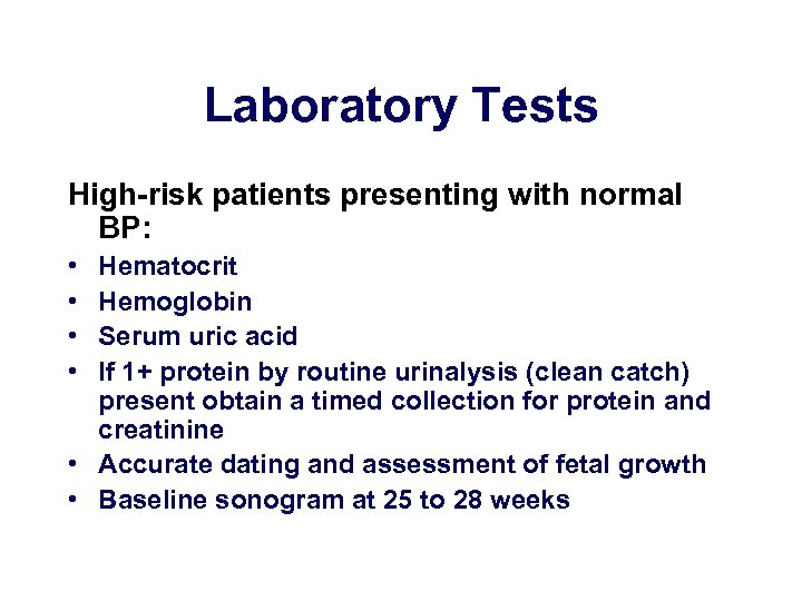 Laboratory Tests High-risk patients presenting with normal BP: • • Hematocrit Hemoglobin Serum uric