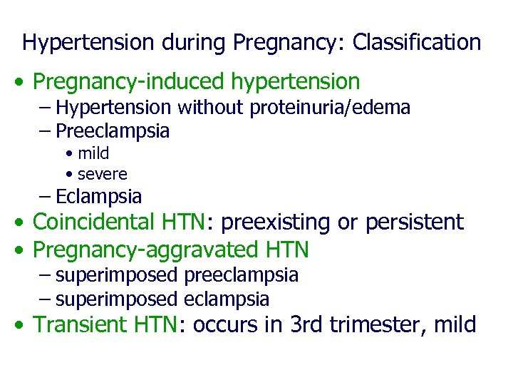 Hypertension during Pregnancy: Classification • Pregnancy-induced hypertension – Hypertension without proteinuria/edema – Preeclampsia •