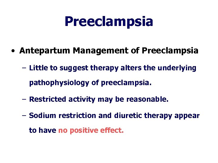 Preeclampsia • Antepartum Management of Preeclampsia – Little to suggest therapy alters the underlying